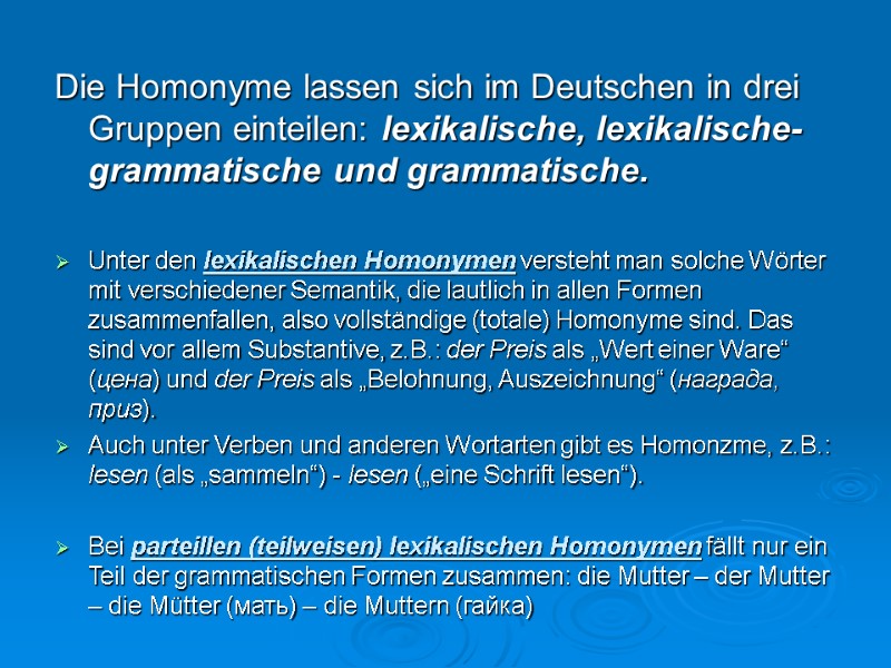 Die Homonyme lassen sich im Deutschen in drei Gruppen einteilen: lexikalische, lexikalische-grammatische und grammatische.